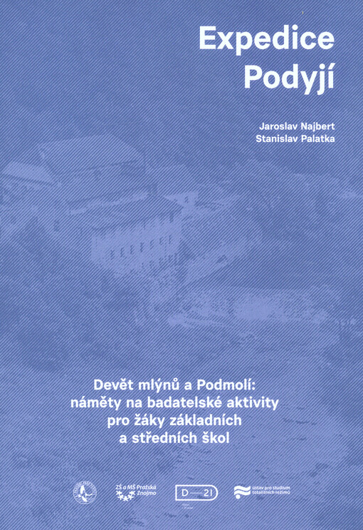 Expedice Podyjí : Devět mlýnů a Podmolí : náměty na badatelské aktivity pro žáky základních a středních škol