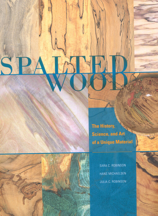 Spalted wood : the history, science, and art of a unique material