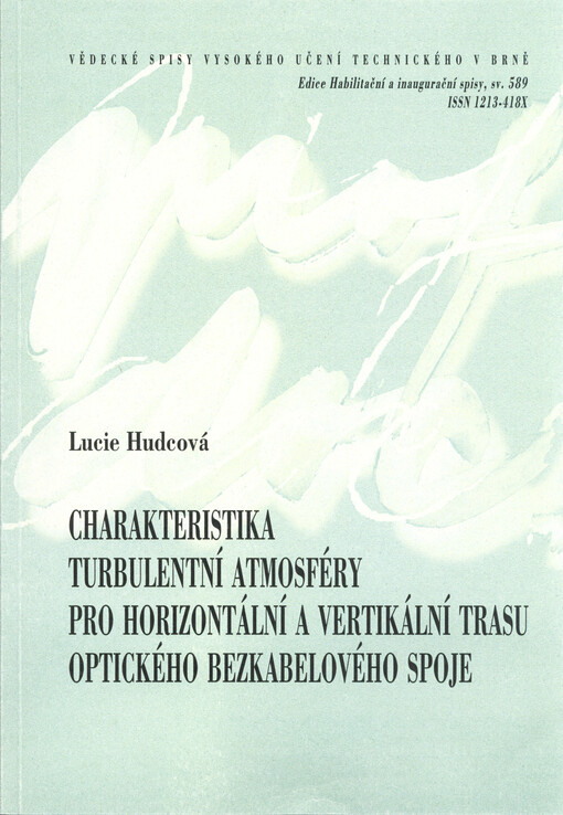 Charakteristika turbulentní atmosféry pro horizontální a vertikální trasu optického bezkabelového spoje = Characterization of turbulent atmosphere for horizontal and vertical path of optical wireless link : zkrácená verze habilitační práce, obor: elektron