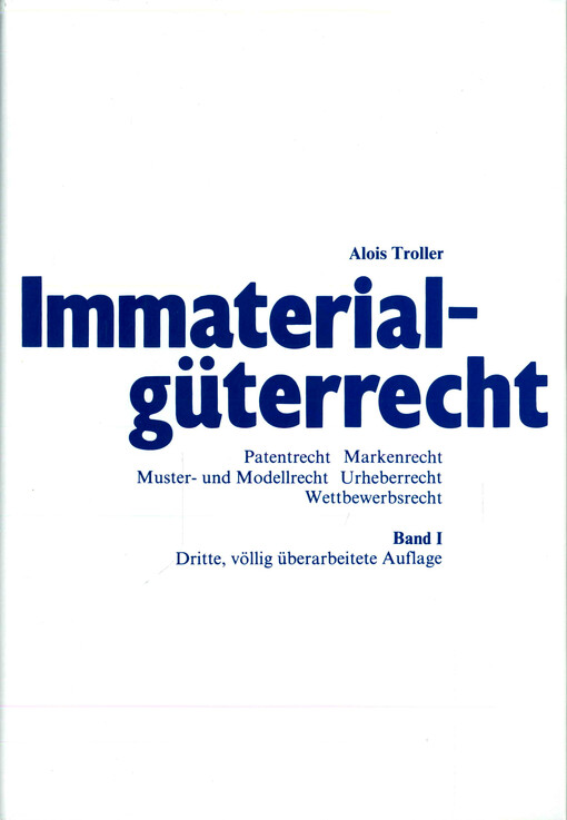 Immaterialgüterrecht : Patentrecht, Markenrecht, Muster- und Modellrecht, Urheberrecht, Wettbewerbsrecht. Bd. 1