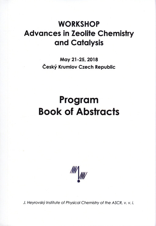 Workshop Advances in Zeolite Chemistry and Catalysis : program, book of abstracts : Český Krumlov - May 21-25, 2018, Czech Republic