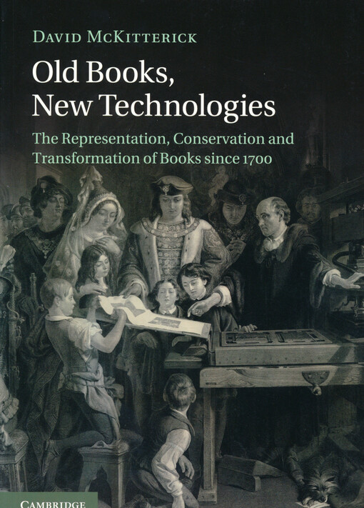 Old books, new technologies : the representation, conservation and transformation of books since 1700