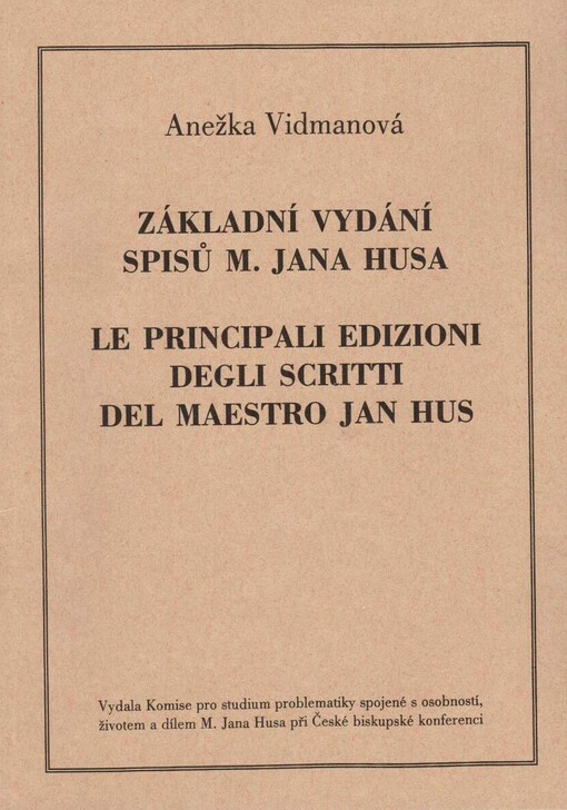 Základní vydání spisů M. Jana Husa =: Le principali edizioni degli scritti del Maestro Jan Hus