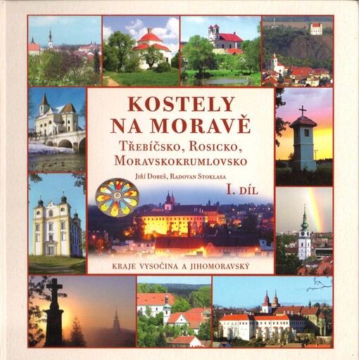 Kostely na Moravě. I., Kraje Vysočina a Jihomoravský : Třebíčsko, Moravskokrumlovsko, Rosicko