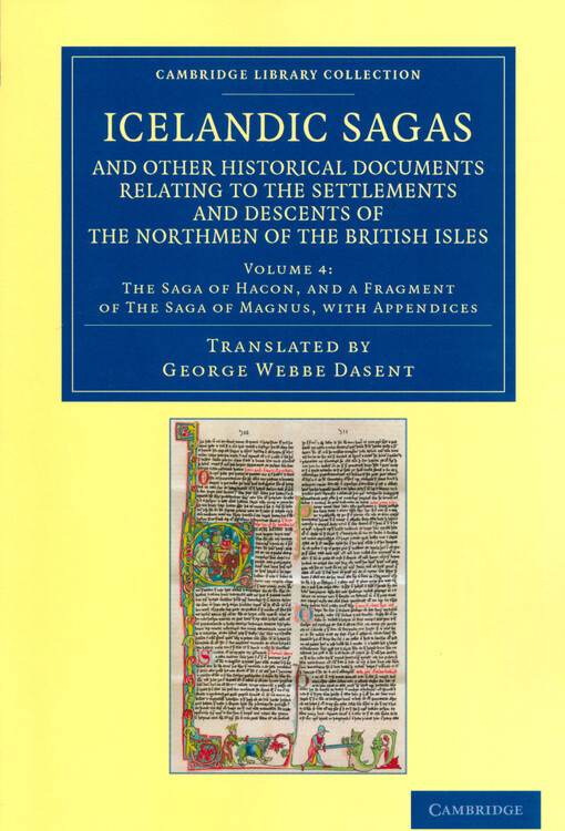 Icelandic sagas and other historical documents relating to the settlements and descents of the Northmen of the British Isles. Volume 4, The Saga of Hacon, and a fragment of the Saga of Magnus, with appendices