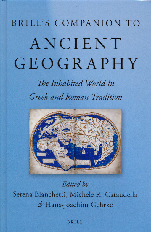 Brill's companion to ancient geography : the inhabited world in Greek and Roman tradition
