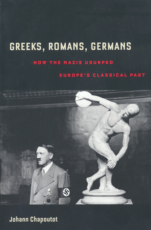 Greeks, Romans, Germans : how the Nazis usurped Europe's classical past