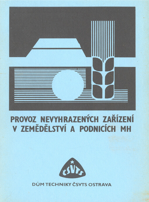 Provoz nevyhrazených zařízení v zemědělství a podnicích místního hospodářství : sborník přednášek [ze semináře] Domu techniky ČSVTS Ostrava, listopad 1986