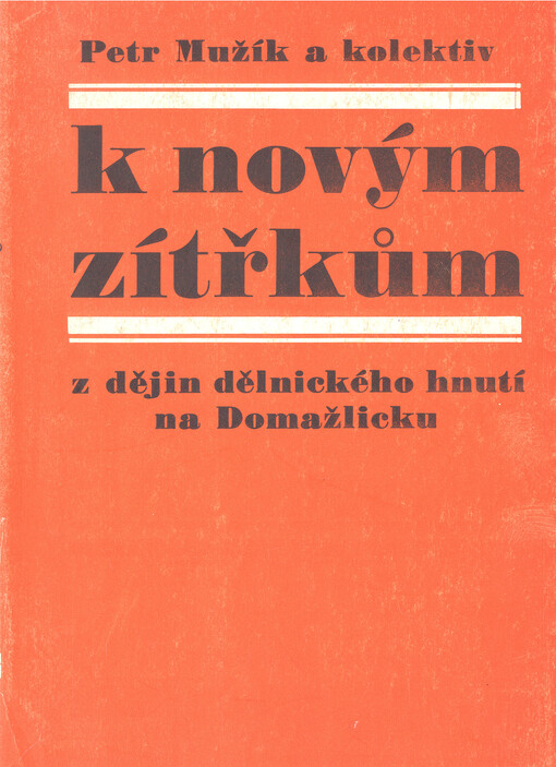 K novým zítřkům : z dějin hnutí na Domažlicku 1850-1918