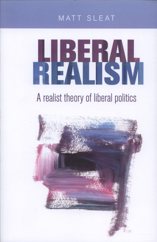 Liberal realism : a realist theory of liberal politics