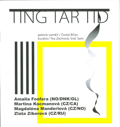 Ting Tar Tid : Amalia Fonfara (NO/DNK/GL), Martina Kocmanová (CZ/CA), Magdalena Manderlová (CZ/NO), Zlata Ziborová (CZ/RU) : Galerie Sam83, Česká Bříza