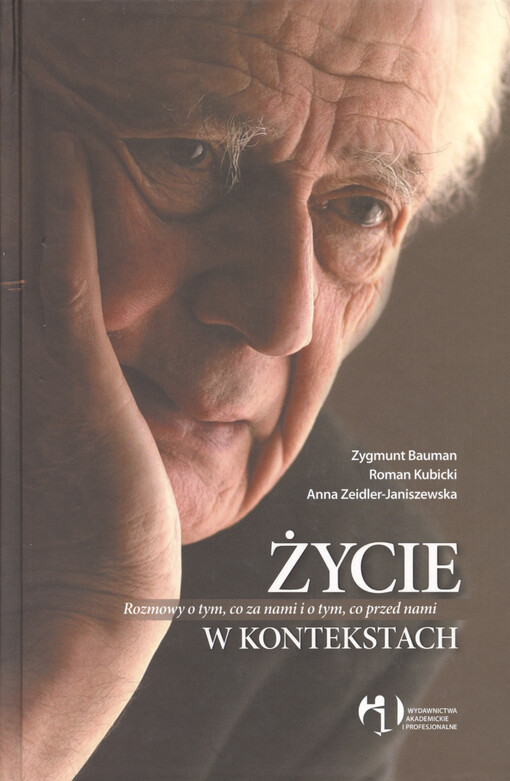 Życie w kontekstach : rozmowy o tym, co za nami i o tym, co przed nami