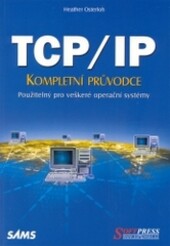 TCP/IP : kompletní průvodce použitelný pro veškeré operační systémy