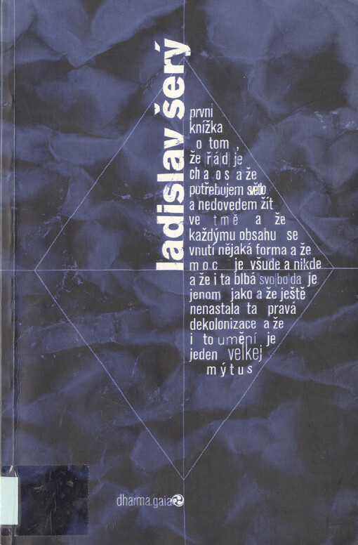 První knížka o tom, že řád je chaos a že potřebujem světlo a nedovedem žít ve tmě a že každýmu obsahu se vnutí nějaká forma a že moc je všude a nikde a že i ta blbá svoboda je jenom jako a že ještě nenastala ta pravá dekolonizace a žei to umění je jeden v