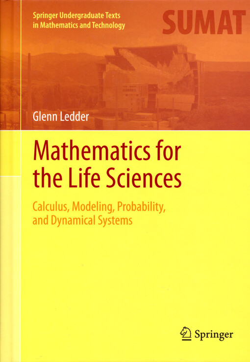 Mathematics for the life sciences : calculus, modeling, probability, and dynamical systems