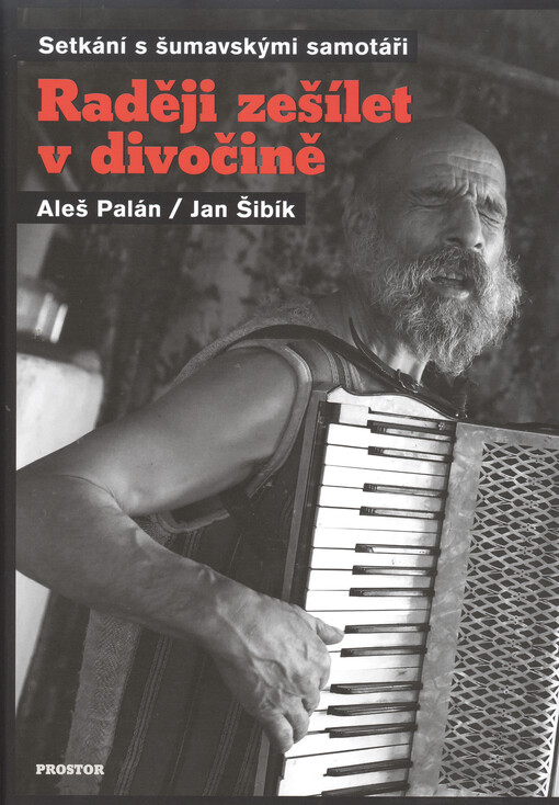 Raději zešílet v divočině : setkání s šumavskými samotáři