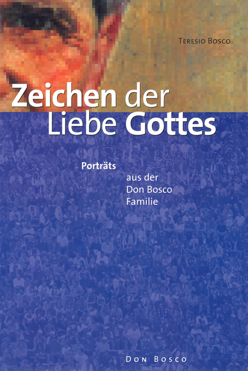 Zeichen der Liebe Gottes : Porträts aus der Don-Bosco-Familie