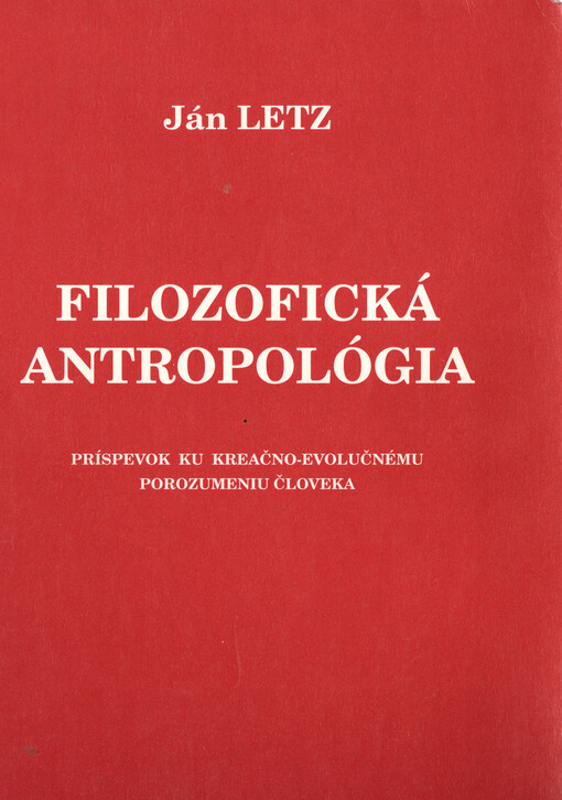 Filozofická antropológia : príspevok ku kreačno-evolučnému porozumeniu človeka