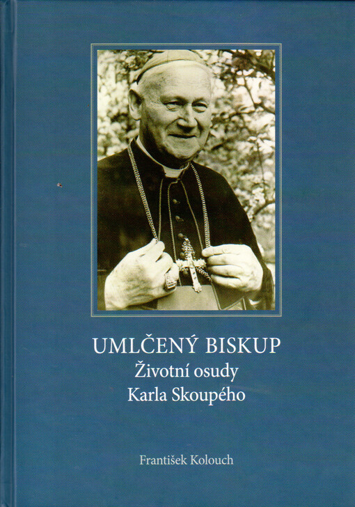 Umlčený biskup : životní osudy Karla Skoupého