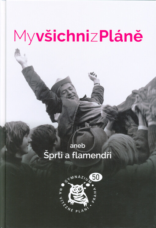 My všichni z Pláně, aneb, Šprti a flamendři : 50 let GVP