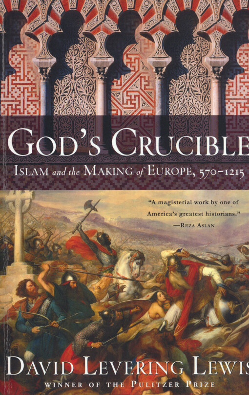 God's crucible : Islam and the making of Europe, 570 to 1215