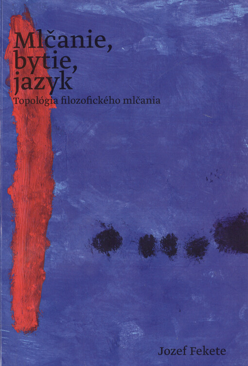 Mlčanie, bytie, jazyk :topológia filozofického mlčania