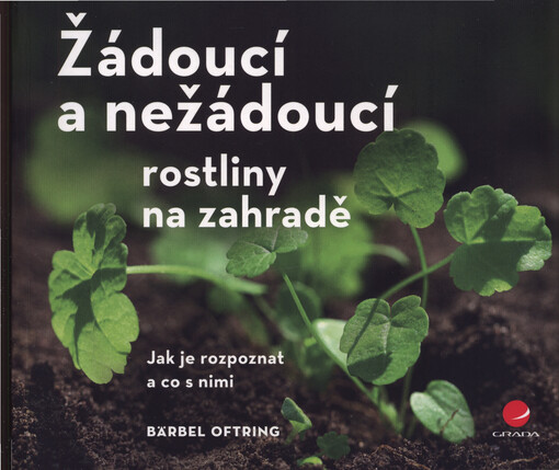 Žádoucí a nežádoucí rostliny na zahradě | Oftringová Bärbel