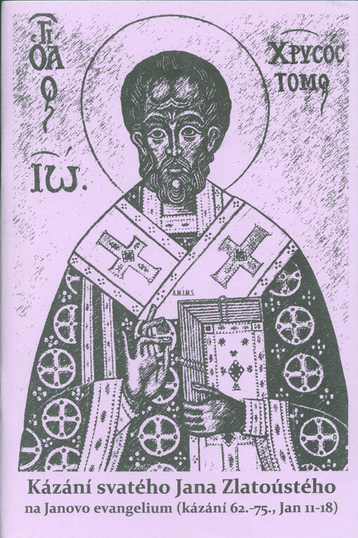 Kázání svatého Jana Zlatoústého na Janovo evangelium (kázání 62.-75., Jan 11-14) : na dohled utrpení