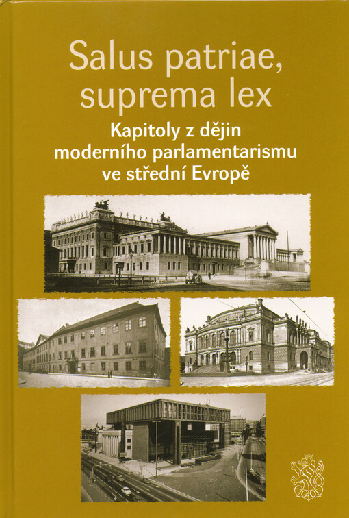 Salus patriae, suprema lex : kapitoly z dějin moderního parlamentarismu ve střední Evropě