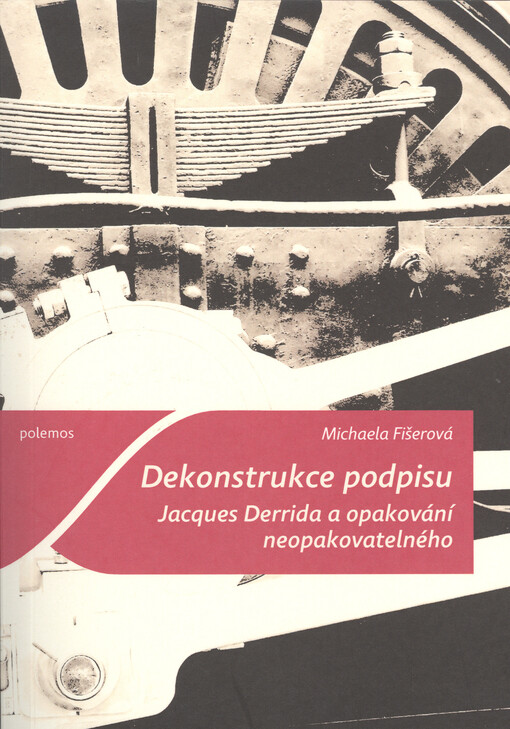 Dekonstrukce podpisu : Jacques Derrida a opakování neopakovatelného