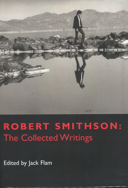 Robert Smithson : the collected writings