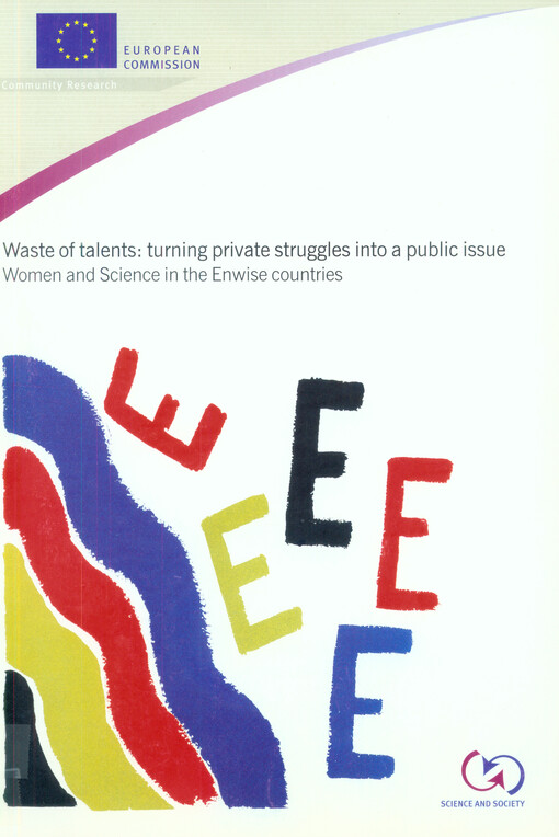 Waste of talents : turning private struggles into a public issue : women and science in the Enwise countries : a report to the European Commission from the Enwise Expert Group on women scientists in the Central and Eastern European countries and in the Ba