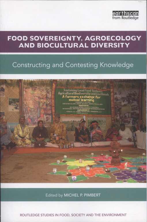 Food sovereignty, agroecology and biocultural diversity : constructing and contesting knowledge