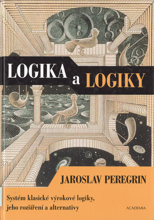 Logika a logiky : systém klasické výrokové logiky, jeho rozšíření a alternativy