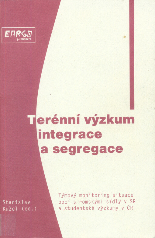 Terénní výzkum integrace a segregace: týmový monitoring situace obcí s romskými sídly v SR a studentské výzkumy v ČR : sborník výsledků česko - slovenského pracovního semináře Stacionární terénní výzkum romské problematiky v Čechách a na Slovensku, 13.-15. dubna 2000 v Nečtinech