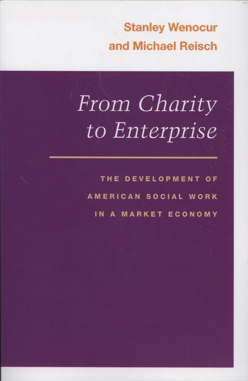 From charity to enterprise : the development of American social work in a market economy