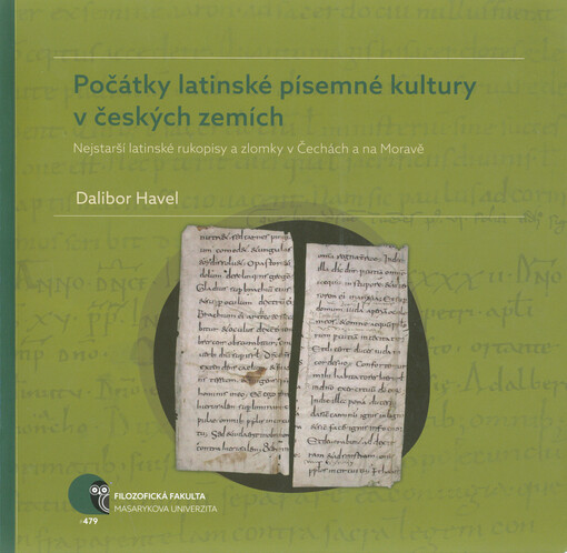 Počátky latinské písemné kultury v českých zemích : nejstarší latinské rukopisy a zlomky v Čechách a na Moravě