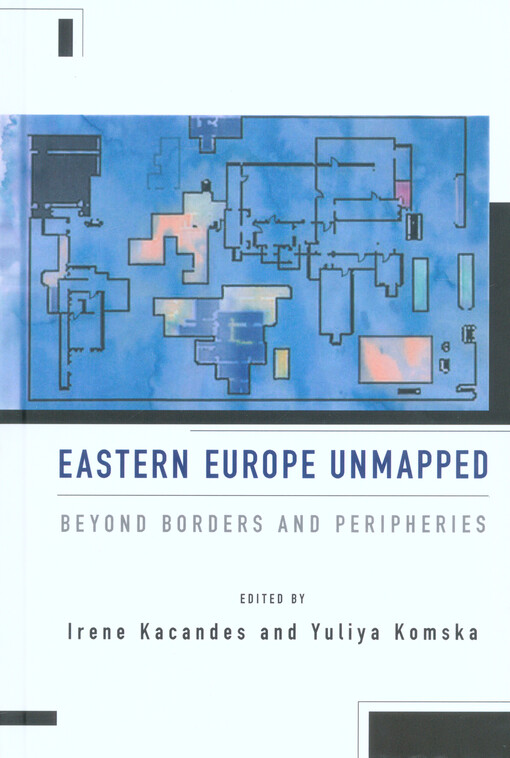 Eastern Europe unmapped : beyond borders and peripheries