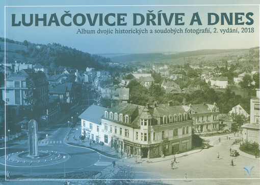 Luhačovice dříve a dnes : album dvojic historických a soudobých fotografií