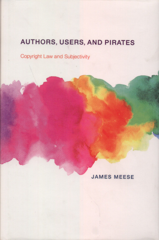 Authors, users, and pirates : copyright law and subjectivity