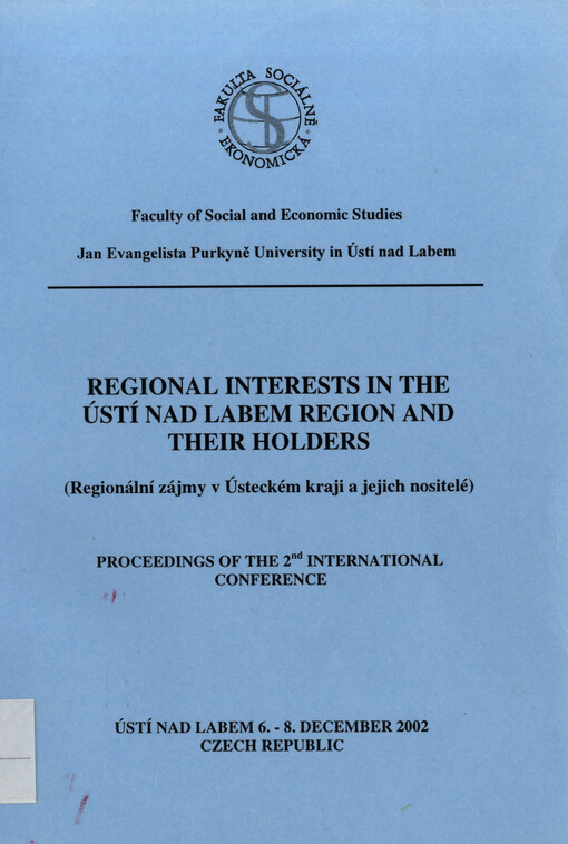 Regional interests in the Ústí nad Labem region and their holders = (Regionální zájmy v Ústeckém kraji a jejich nositelé) : proceedings of the 2nd international conference, Ústí nad Labem 6.-8. December 2002, Czech Republic
