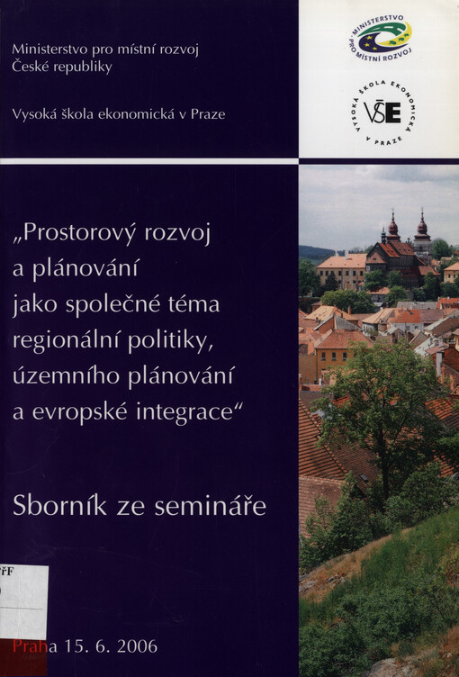 Prostorový rozvoj a plánování jako společné téma regionální politiky, územního plánování a evropské integrace : sborník ze semináře : Praha 15.6.2006