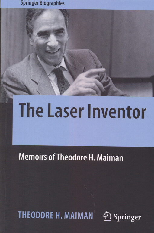 The laser inventor : memoirs of Theodore H. Maiman