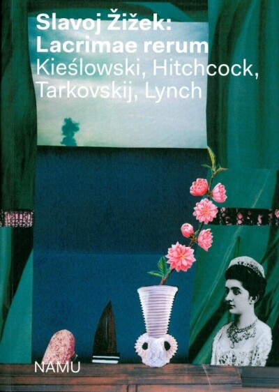 Lacrimae rerum : Kieślowski, Hitchcock, Tarkovskij, Lynch