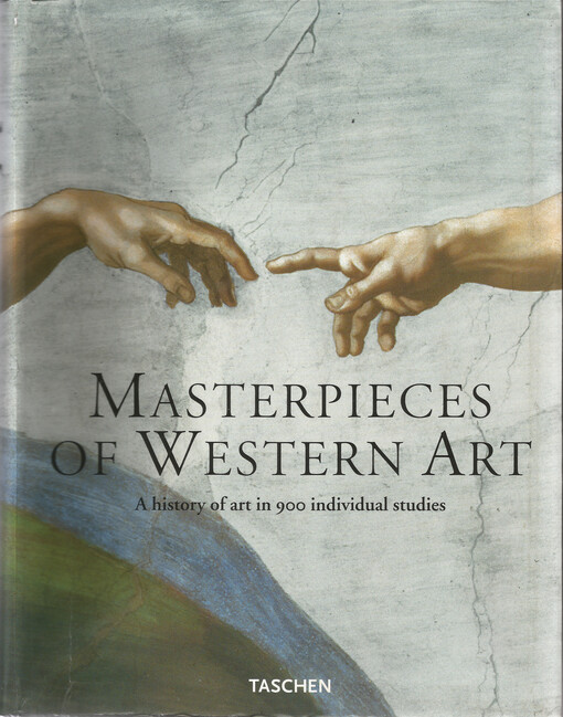 Masterpieces of western art : a history of art in 900 individual studies : from the gothic to the present day. Part 1, From the gothic to neoclassicism