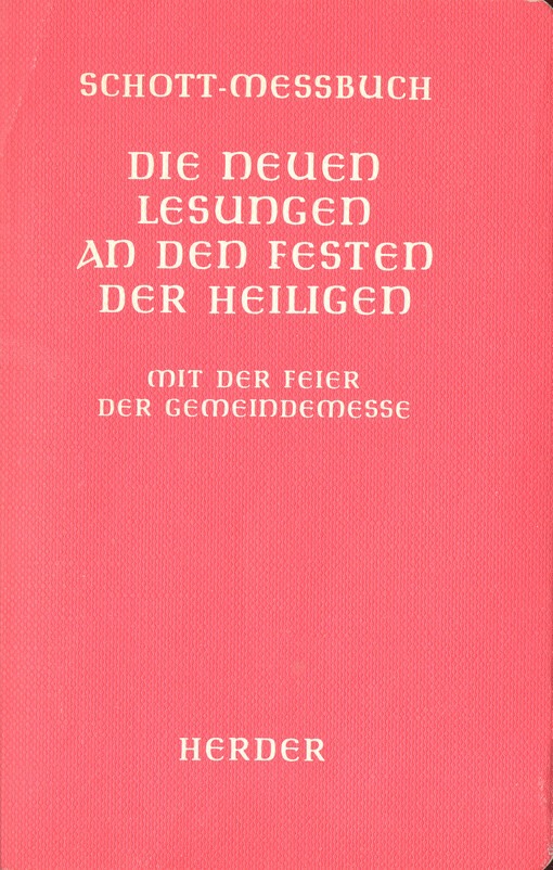 Die neuen Lesungen an den Festen der Heiligen : Originaltexte der Altarausgabe des Lektionars mit Einführungen, Kurzbiographien und Zitaten herausgegeben von den Benediktinern der Erzabtei Beuron