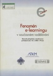 Fenomén e-learningu v současném vzdělávání: sborník příspěvků z konference : Praha 18.3.2003