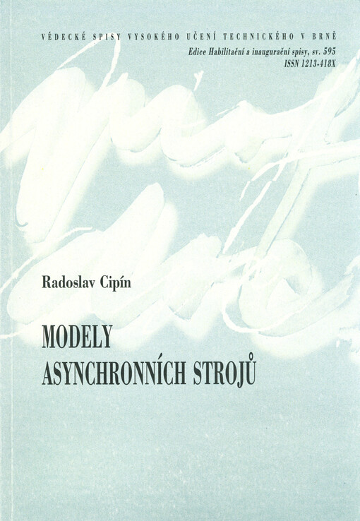 Modely asynchronních strojů = Induction machine models : zkrácená verze habilitační práce v oboru silnoproudá elektrotechnika a elektroenergetika