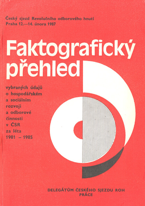 Faktografický přehled vybraných údajů o hospodářském a sociálním rozvoji a odborové činnosti v ČSR za léta 1981-1985