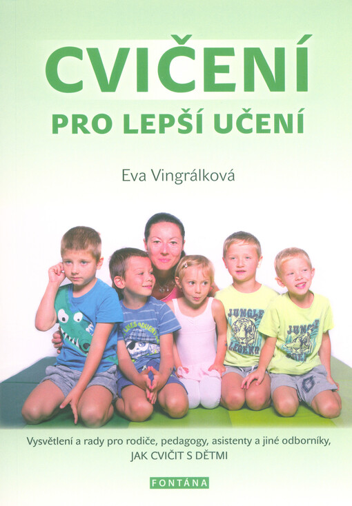 Cvičení pro lepší učení : vysvětlení a rady pro rodiče, pedagogy, asistenty a jiné odborníky, jak cvičit s dětmi